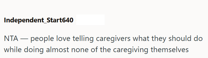 Independent_Start640 NTA - people love telling caregivers what they should do while doing almost none of the caregiving themselves