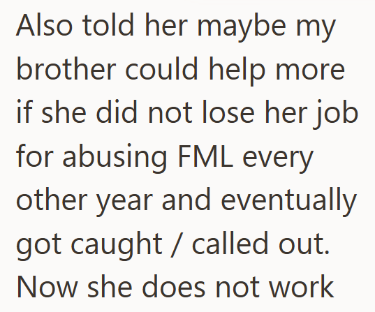 Also told her maybe my brother could help more if she did not lose her job for abusing FML every other year and eventually got caught / called out. Now she does not work