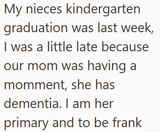 My nieces kindergarten graduation was last week, I was a little late because our mom was having a momment, she has dementia. I am her primary and to be frank