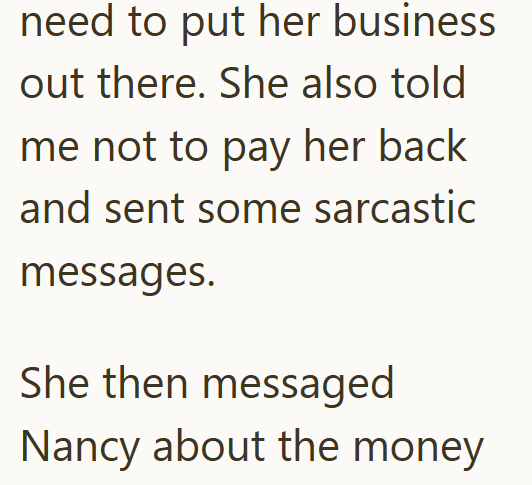need to put her business out there. She also told me not to pay her back and sent some sarcastic messages. She then messaged Nancy about the money