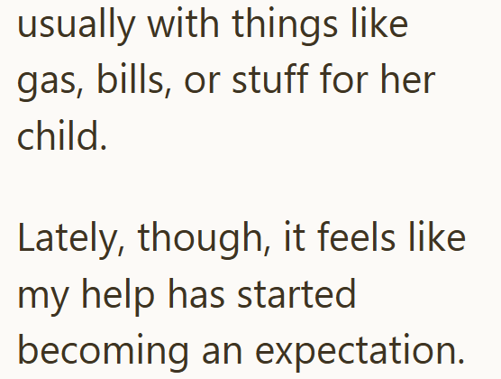 usually with things like gas, bills, or stuff for her child. Lately, though, it feels like my help has started becoming an expectation.