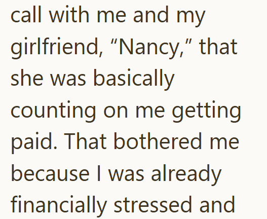 call with me and my girlfriend, "Nancy," that she was basically counting on me getting paid. That bothered me because I was already financially stressed and