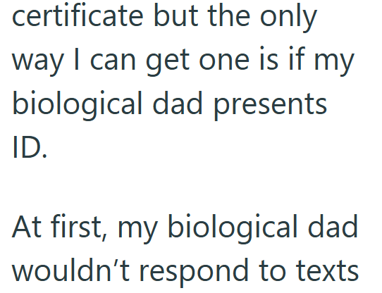 certificate but the only way I can get one is if my biological dad presents ID. At first, my biological dad wouldn't respond to texts