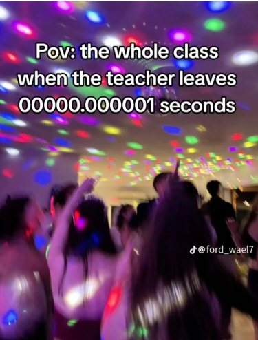 Pov: the whole class when the teacher leaves 00000.000001 seconds @ford_wael7