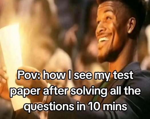 Pov: how I see my test paper after solving all the questions in 10 mins
