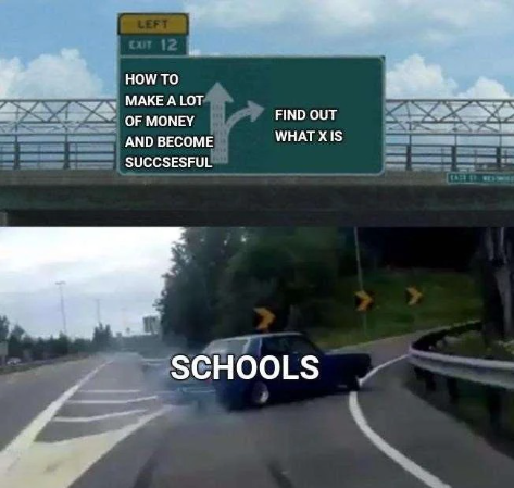 LEFT EXIT 12 HOW TO MAKE A LOT OF MONEY AND BECOME SUCCSESFUL FIND OUT WHAT X IS SCHOOLS