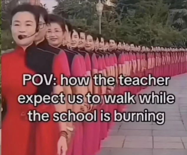 POV: how the teacher expect us to walk while the school is burning