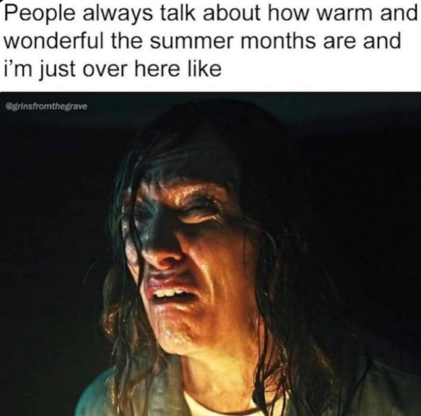 People always talk about how warm and wonderful the summer months are and i'm just over here like @grinsfromthegrave