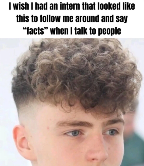 I wish I had an intern that looked like this to follow me around and say "facts" when I talk to people