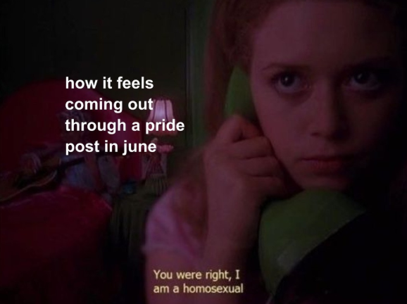 how it feels coming out through a pride post in june You were right, I am a homosexual