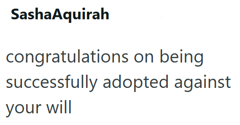 SashaAquirah congratulations on being successfully adopted against your will