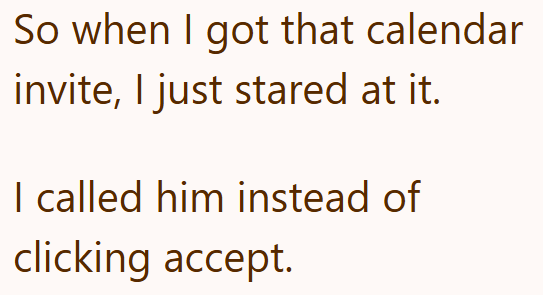 So when I got that calendar invite, I just stared at it. I called him instead of clicking accept.