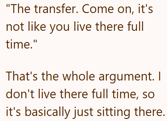"The transfer. Come on, it's not like you live there full time." That's the whole argument. I don't live there full time, so it's basically just sitting there.