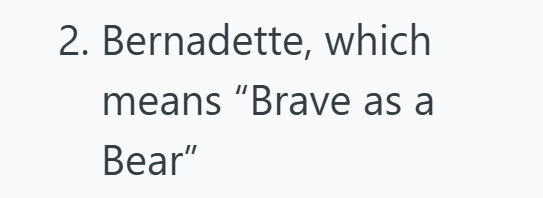2. Bernadette, which means "Brave as a Bear"