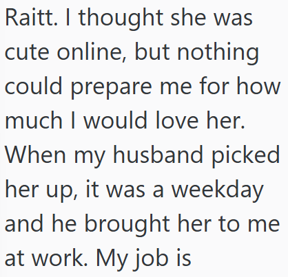 Raitt. I thought she was cute online, but nothing could prepare me for how much I would love her. When my husband picked her up, it was a weekday and he brought her to me at work. My job is