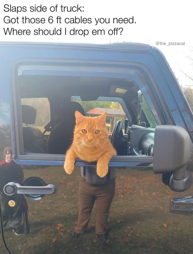 Slaps side of truck: Got those 6 ft cables you need. Where should I drop em off? @the_pizzacat