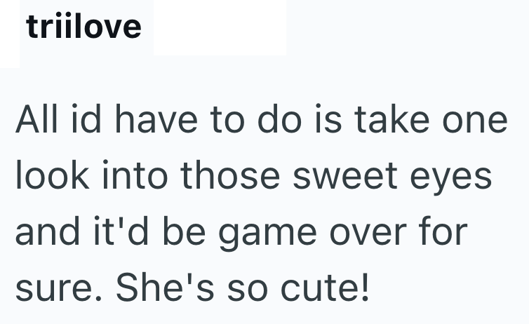 triilove All id have to do is take one look into those sweet eyes and it'd be game over for sure. She's so cute!