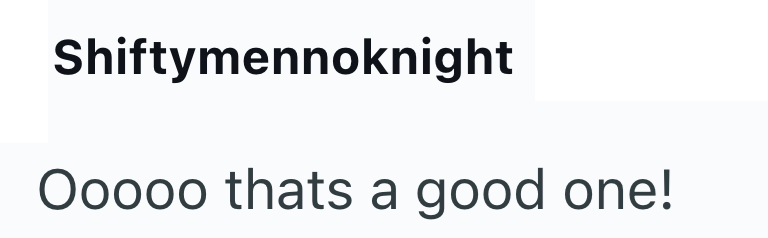 Shiftymennoknight Ooooo thats a good one!