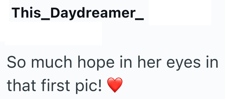This_Daydreamer_ So much hope in her eyes in that first pic!