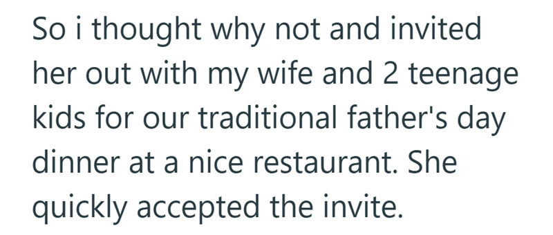 So i thought why not and invited her out with my wife and 2 teenage kids for our traditional father's day dinner at a nice restaurant. She quickly accepted the invite.
