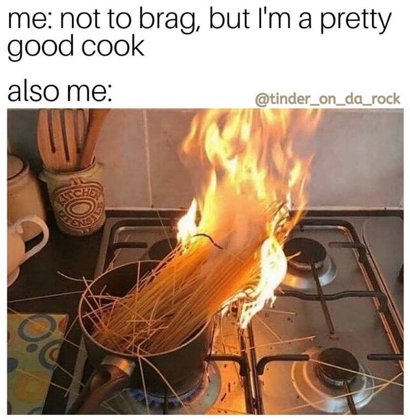 me: not to brag, but I'm a pretty good cook also me: @tinder_on_da_rock ATCHE
