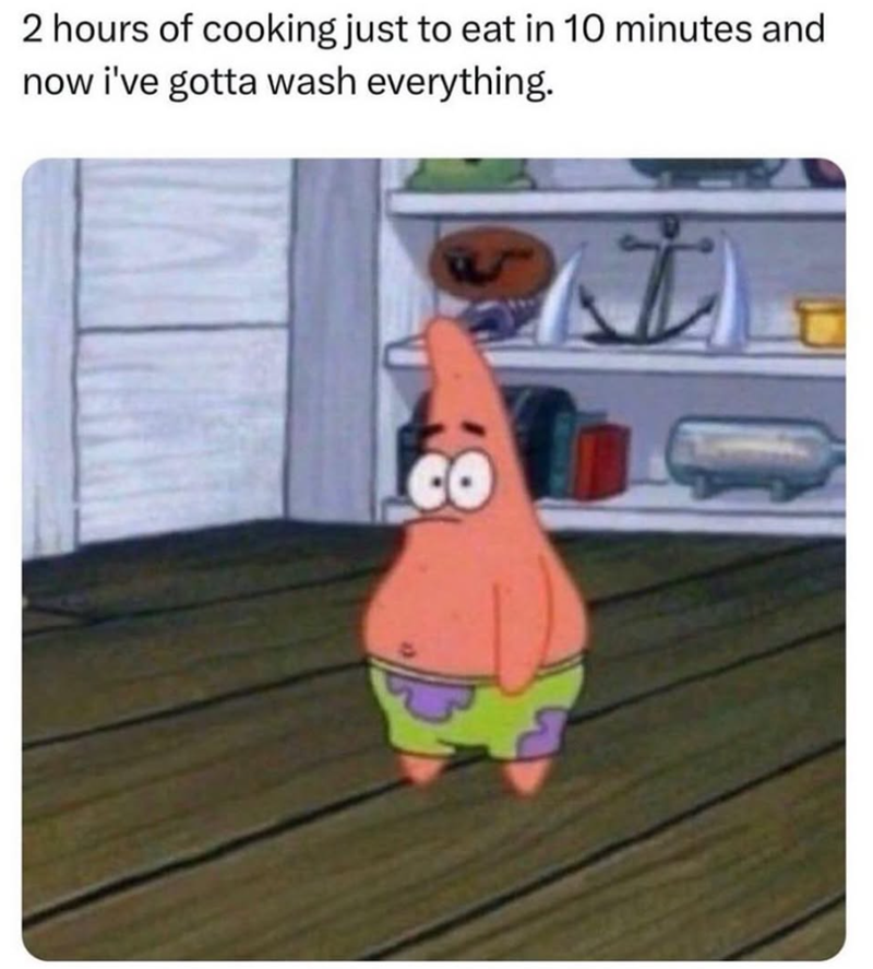 2 hours of cooking just to eat in 10 minutes and now i've gotta wash everything.