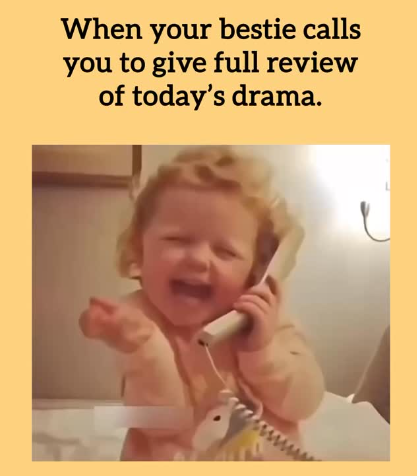 When your bestie calls you to give full review of today's drama.