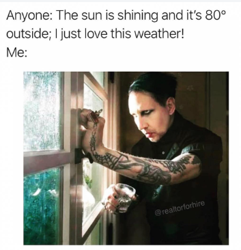 Anyone: The sun is shining and it's 80° outside; I just love this weather! Me: @realtorforhire