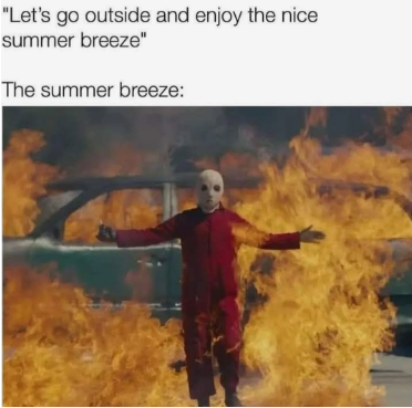 "Let's go outside and enjoy the nice summer breeze" The summer breeze: