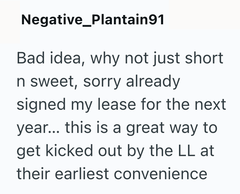 Negative_Plantain91 Bad idea, why not just short In sweet, sorry already signed my lease for the next year... this is a great way to get kicked out by the LL at their earliest convenience