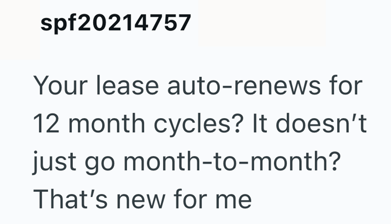 spf20214757 Your lease auto-renews for 12 month cycles? It doesn't just go month-to-month? That's new for me