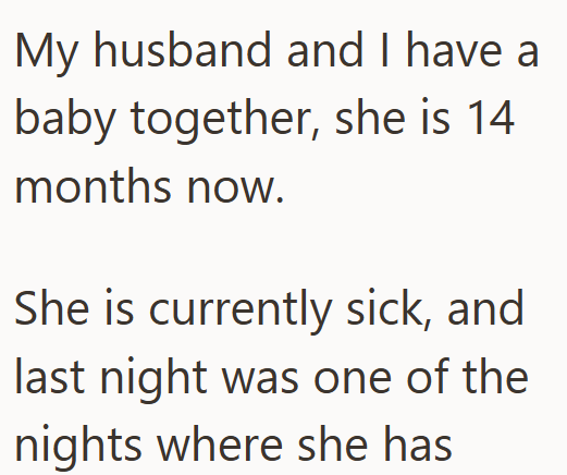 My husband and I have a baby together, she is 14 months now. She is currently sick, and last night was one of the nights where she has