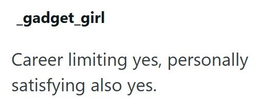 _gadget_girl Career limiting yes, personally satisfying also yes.