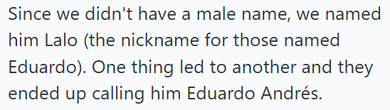 Since we didn't have a male name, we named him Lalo (the nickname for those named Eduardo). One thing led to another and they ended up calling him Eduardo Andrés.