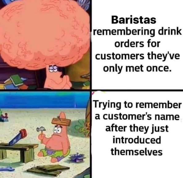 89 Baristas remembering drink orders for customers they've only met once. Trying to remember a customer's name after they just introduced themselves