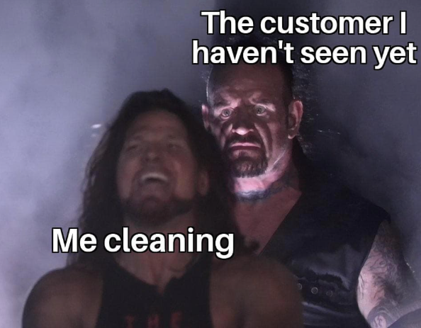 The customer I haven't seen yet Me cleaning