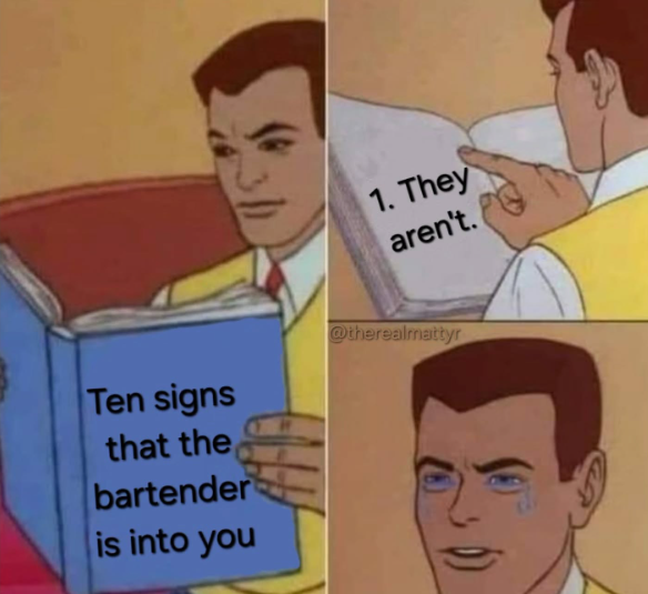 1. They aren't. Ten signs that the bartender is into you @therealmattyr