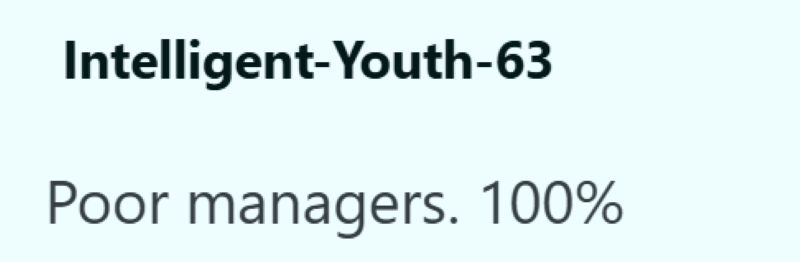 Intelligent-Youth-63 Poor managers. 100%