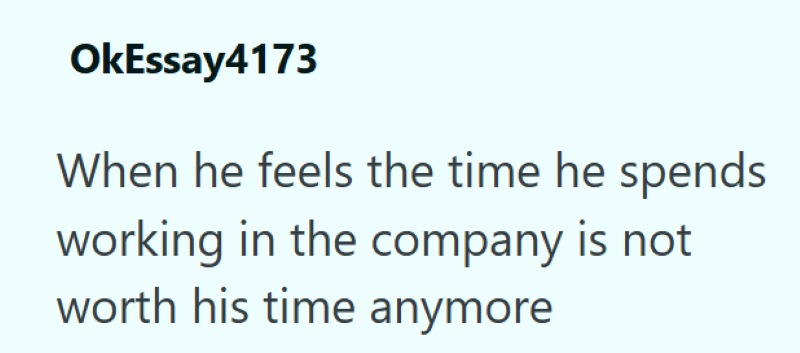 OkEssay4173 When he feels the time he spends working in the company is not worth his time anymore