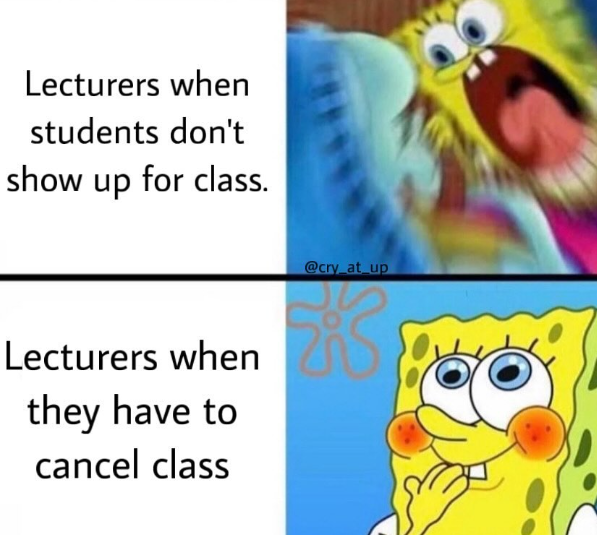 Lecturers when students don't show up for class. Lecturers when they have to cancel class @cry_at_up