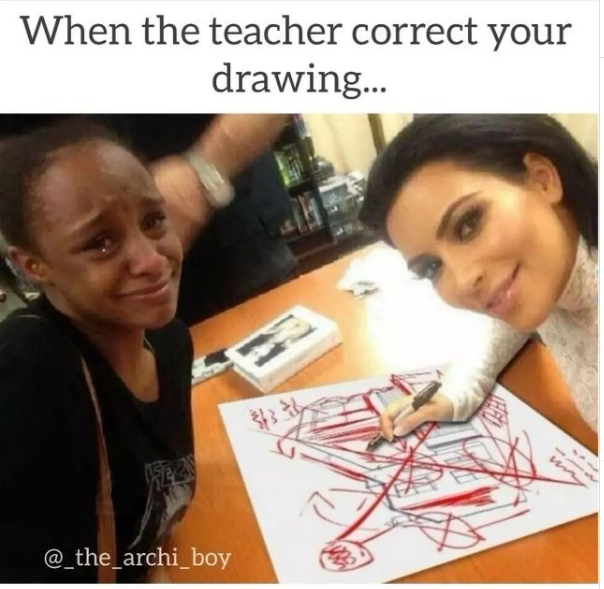 When the teacher correct your drawing... SEZ @_the_archi_boy