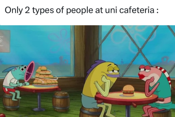 Only 2 types of people at uni cafeteria: 22