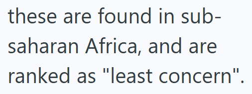 these are found in sub- saharan Africa, and are ranked as "least concern"