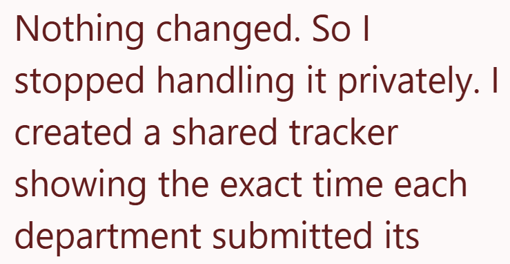 Nothing changed. So I stopped handling it privately. I created a shared tracker showing the exact time each department submitted its