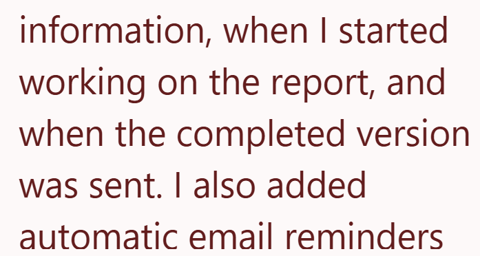 information, when I started working on the report, and when the completed version was sent. I also added automatic email reminders