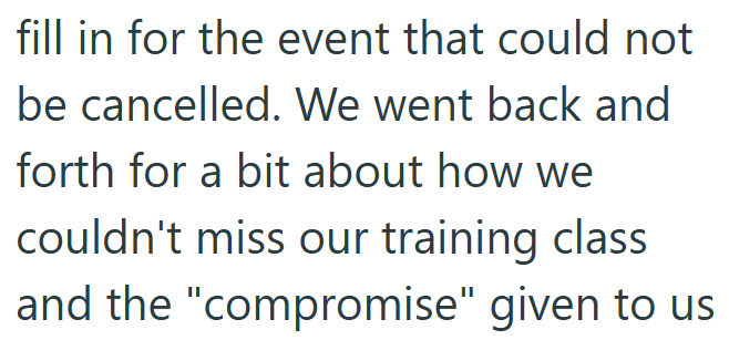 fill in for the event that could not be cancelled. We went back and forth for a bit about how we couldn't miss our training class and the "compromise" given to us