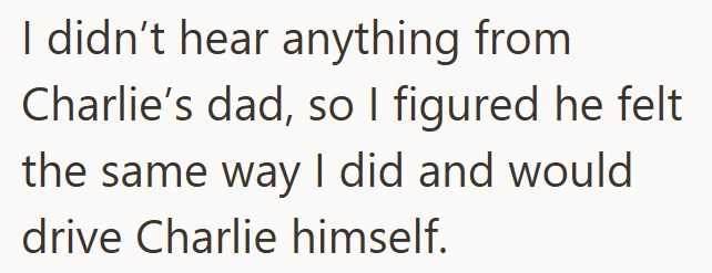 I didn't hear anything from Charlie's dad, so I figured he felt the same way I did and would drive Charlie himself.
