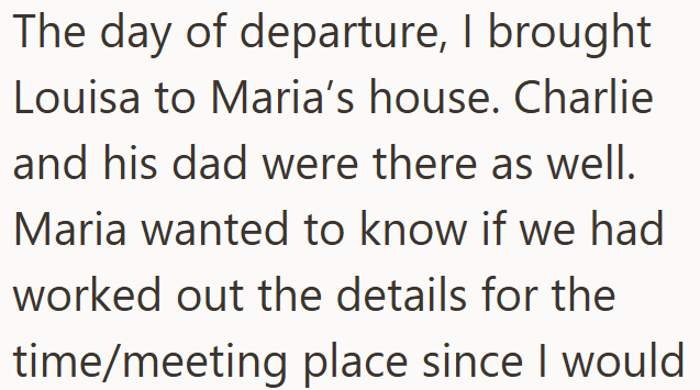 The day of departure, I brought Louisa to Maria's house. Charlie and his dad were there as well. Maria wanted to know if we had worked out the details for the time/meeting place since I would