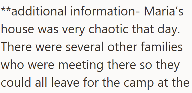 **additional information- Maria's house was very chaotic that day. There were several other families who were meeting there so they could all leave for the camp at the