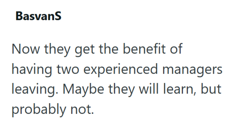 BasvanS Now they get the benefit of having two experienced managers leaving. Maybe they will learn, but probably not.